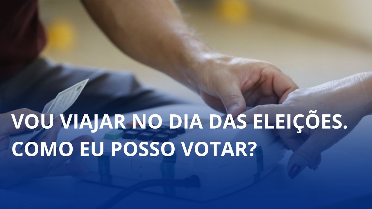 Vou viajar no dia das Eleições. Como eu posso votar?