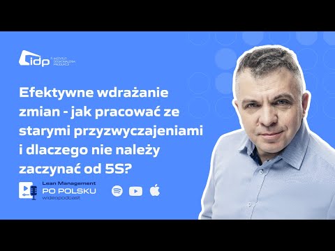 Efektywne wdrażanie zmian - jak pracować ze starymi przyzwyczajeniami i dlaczego nie zaczynać od 5S?