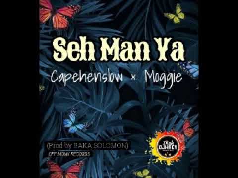 Seh Man Ya (2022_Capehenslow_×_Moggie)Prod by Baka Solomon_OFF MONK RECORDS