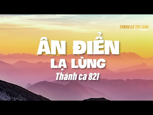 THÁNH CA 821 | ÂN ĐIỂN LẠ LÙNG | KARAOKE THÁNH CA TIN LÀNH