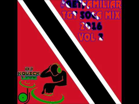 #GETFAMILIAR T&T SOCA MIX 2016 VOL 2 By DjKquickLive