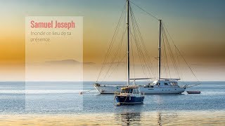 Inonde ce lieu de ta présence - Samuel Joseph