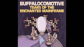 Buffalocomotive - Tears Of The Enchanted Mainframe: Often The Orphan