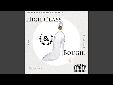 High Class & Bougie (feat. King Kamo & Main$trym)