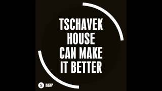Tschavek - House Can Make It Better (Original Mix)