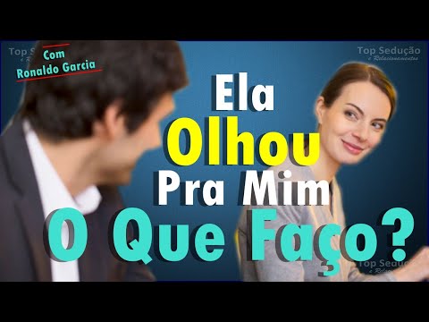 Ela Olhou Para Mim, e Agora o Que Faço?