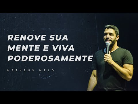 RENOVE SUA MENTE E VIVA PODEROSAMENTE - Matheus Melo
