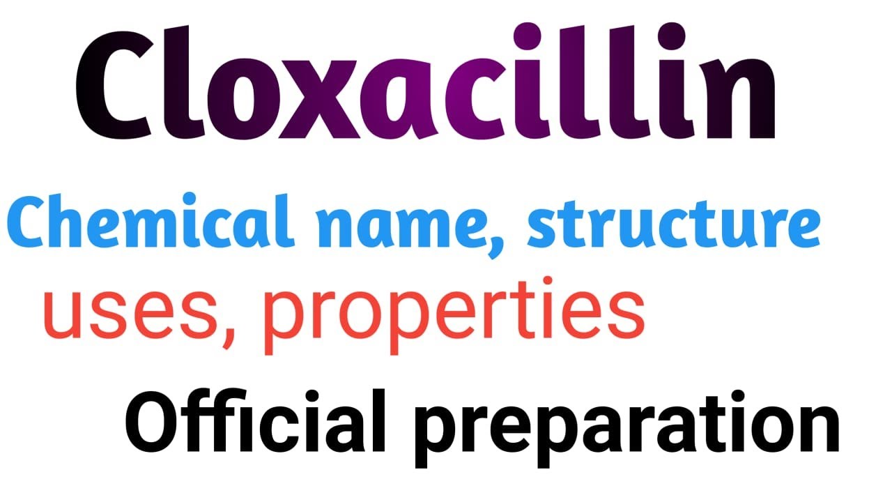Cloxacillin drug chemical name, structure,uses, properties, official preparation