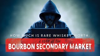 BOURBON SECONDARY MARKET: How Much is Rare Whiskey Worth?-Bourbon Real Talk Episode 120