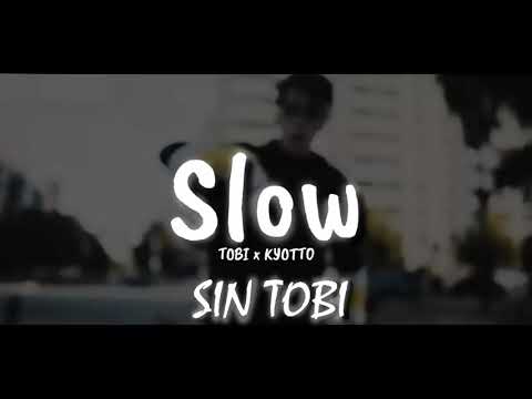 TOBI x KYOTTO - Slow (SIN LA PARTE DE TOBI)