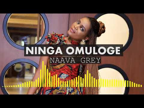 Ninga Omuloge - Naava Grey (Official Audio)