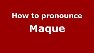 How to pronounce Maque
