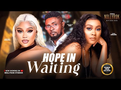 HOPE IN THE WAITING (TANA ADELANA MAURICE SAM CHIOMA NWAOHA) Nigerian Movies 2025 Latest Full Movies