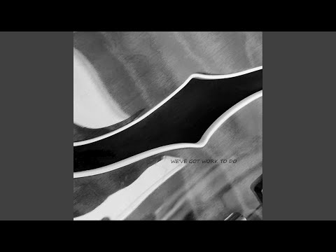 We've Got Work to Do