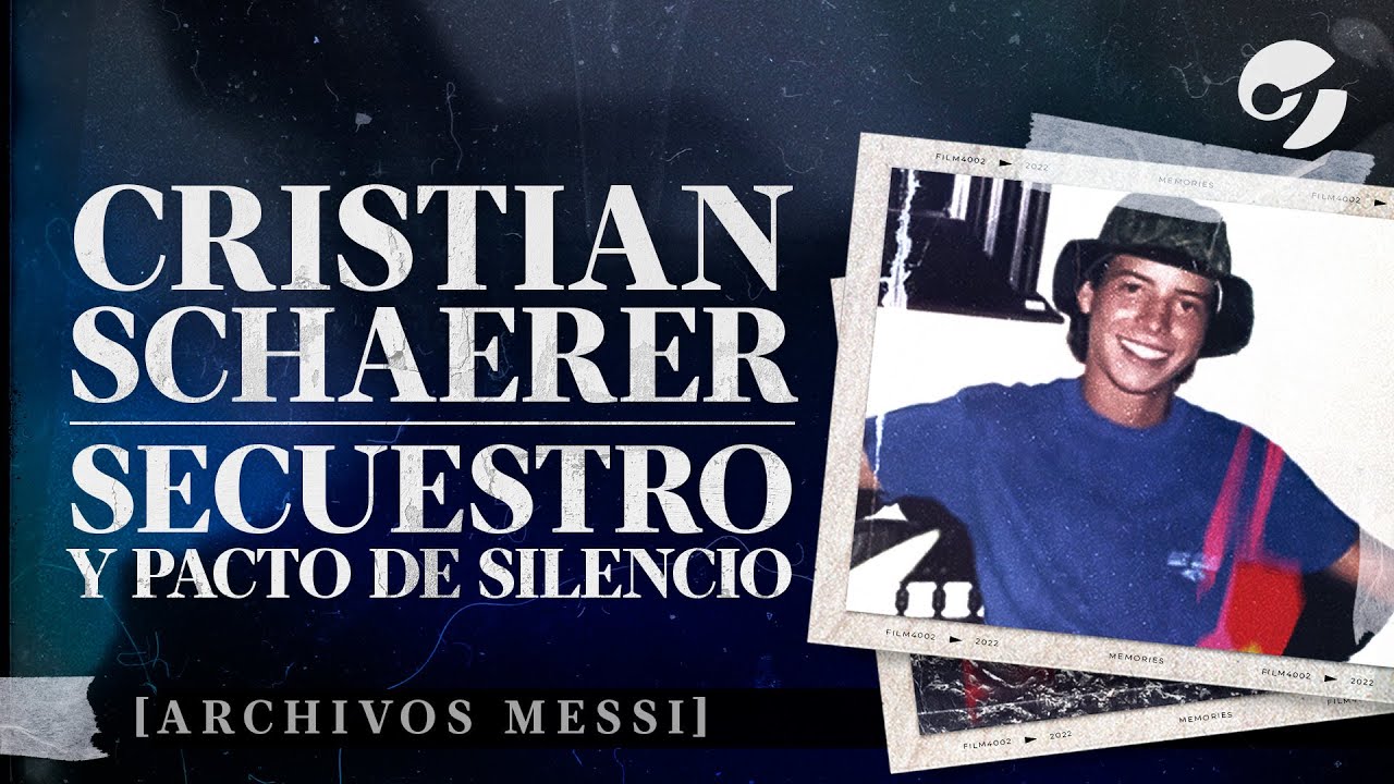 EL SECUESTRO DE CRISTIAN SCHAERER: y un PACTO DE SILENCIO INQUEBRANTABLE #ArchivosMessi
