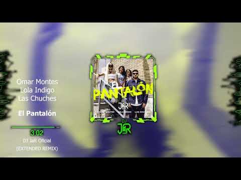 EL PANTALON - Omar Montes, Lola Indigo, Las Chuches (EXTD REMIX DJ JaR Oficial)