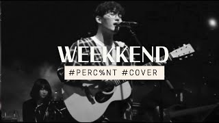 PERC%NT 퍼센트 | Weekend 어쿠스틱 노래 r&amp;b 한국노래 ( Live acoustic Ver.)