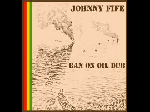 BAN ON OIL DUB - Johnny Fife