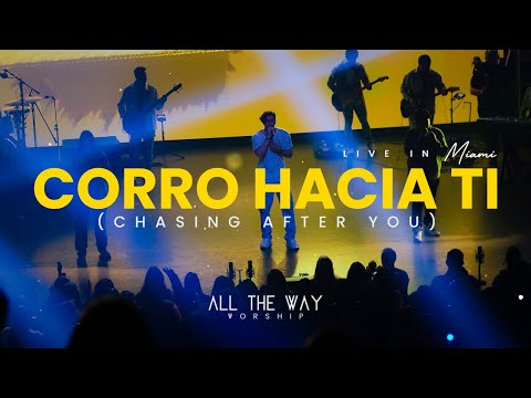 Corro Hacia Ti (Chasing After You) | All The Way Worship Live in Miami