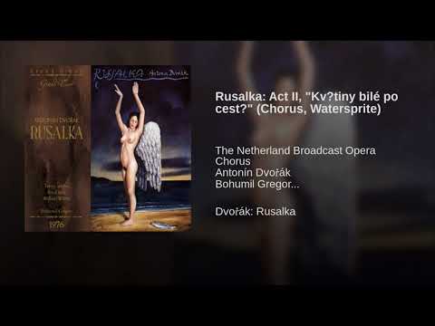 Rusalka: Act II, "Kv?tiny bilé po cest?" (Chorus, Watersprite)