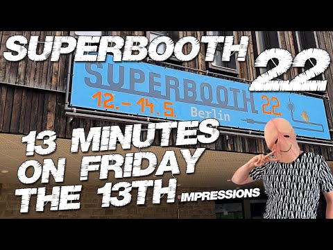 Superbooth 2022 / 13 minutes impressions from the Superbooth by Penishead