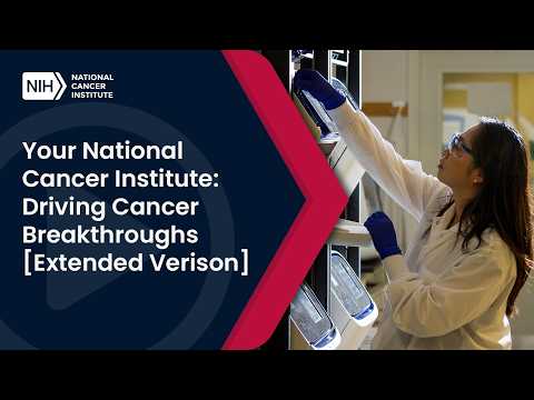 Your National Cancer Institute. Driving Cancer Breakthroughs. [Extended Version]