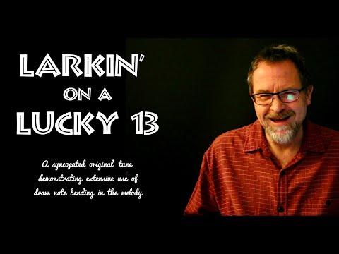 "LARKIN' ON A LUCKY 13" - Extensive Draw Bending in the Melody of a Syncopated Original Tune
