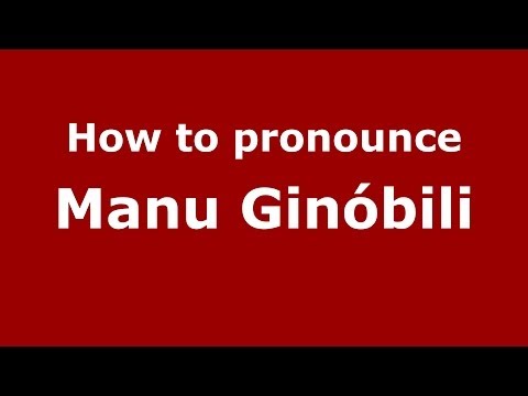 How to pronounce Manu Ginóbili