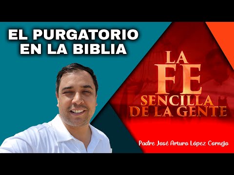 EL PURGATORIO EN LA BIBLIA - La FE Sencilla de la Gente - Padre Arturo Cornejo