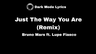 Just The Way You Are ( Remix ) : Bruno Mars ft. Lupe Fiasco (Lyrics)
