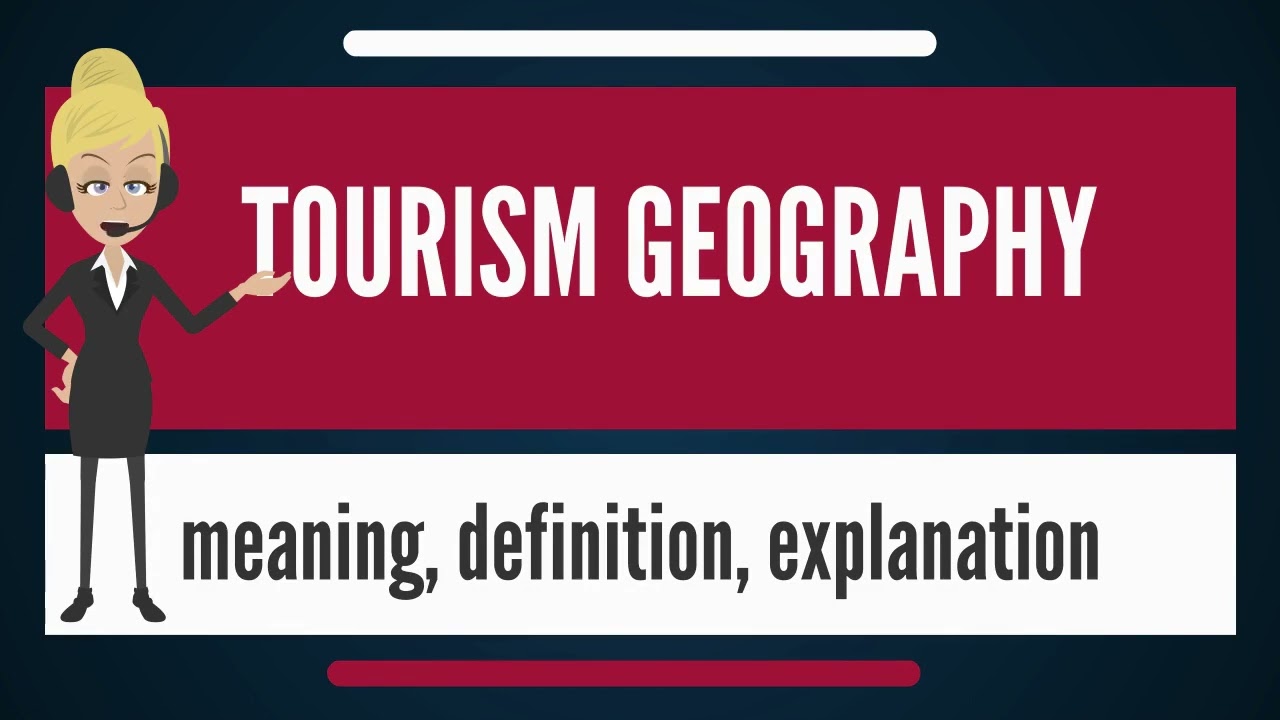 What is TOURISM GEOGRAPHY | What Does TOURISM GEOGRAPHY Mean? | TOURISM GEOGRAPHY Meaning!