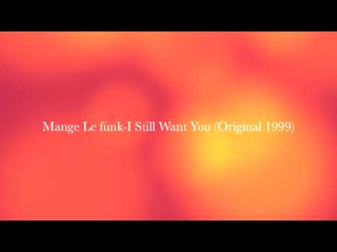 Mange Le Funk-I Still Want You(Original mix 1999)