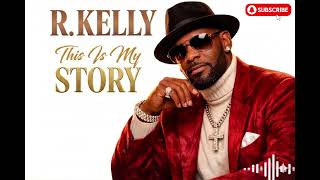 R.Kelly -This Is My Story | Emotional R&amp;B Anthem | For Everyone Who Survived It All 💪🏽