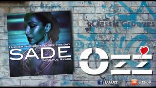 Sade - I Never Thought I&#39;d See the Day (Soulful Remake by Ozz)