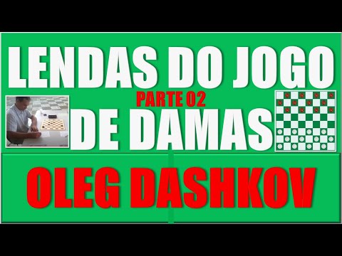 JOGO DE DAMAS - LENDAS DO JOGO DE DAMAS :  OLEG DASHKOV PARTE 02