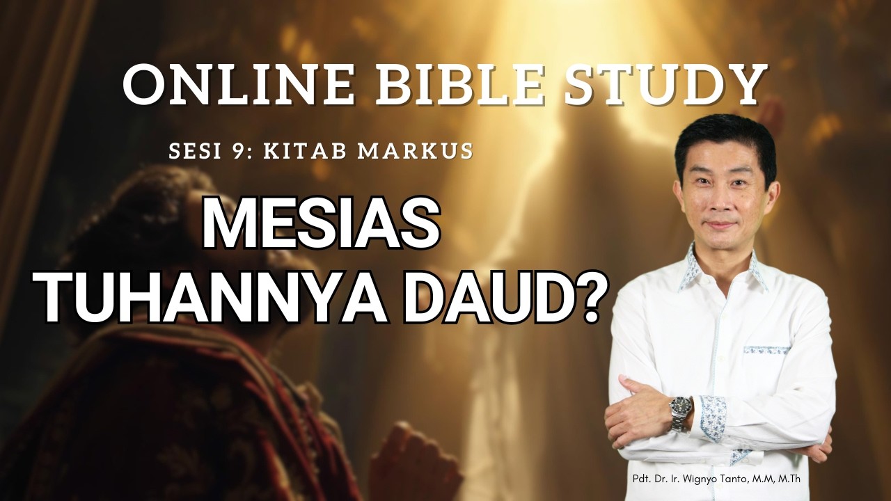 Kitab Markus – Sesi 9 – Mesias, Tuhannya Daud? – Ps. Wignyo Tanto