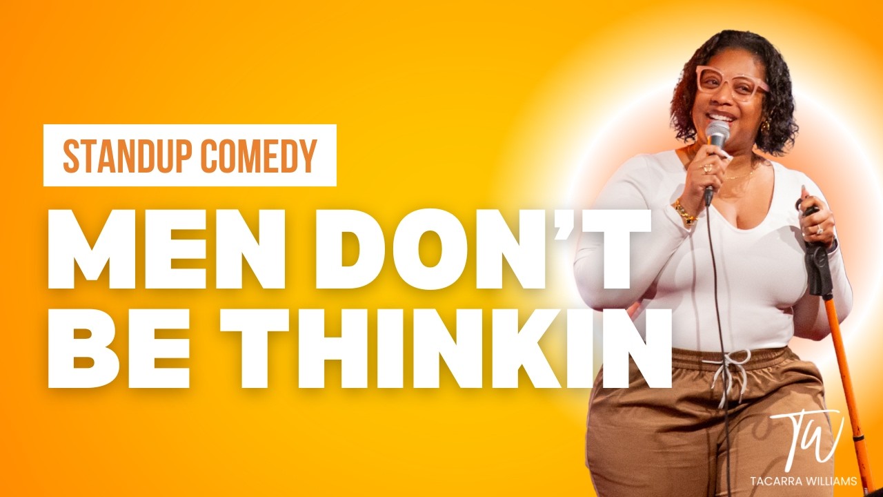 Men Don't Be Thinkin - Tacarra Williams - Stand Up Comedy Crowd Work