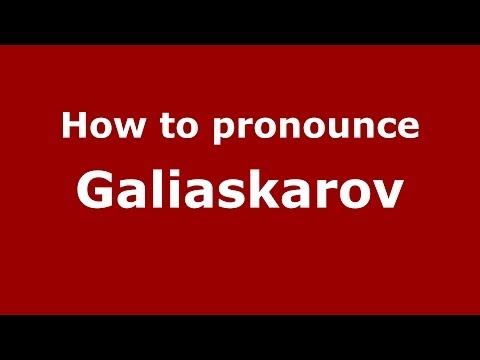 How to pronounce Galiaskarov (Russian/Russia) - PronounceNames.com