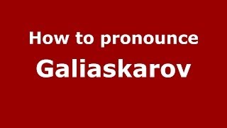 How to pronounce Galiaskarov