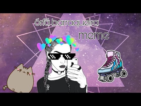 a órfã barraqueira {meme}