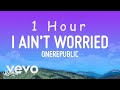 OneRepublic - I Ain't Worried (Lyrics) | 1 HOUR