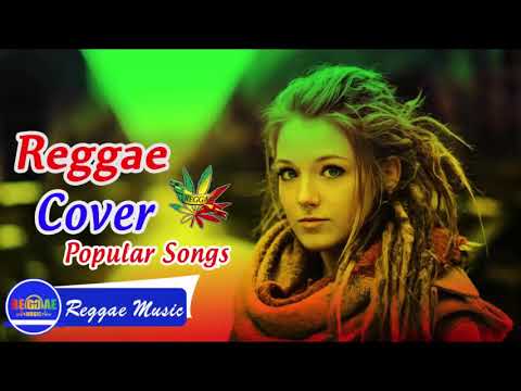 Best Reggae Music Songs   Reggae Cover Mix Of Popular Songs 2018 Vol  01
