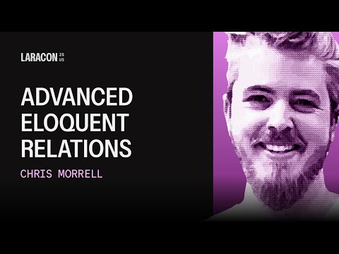 Advanced Eloquent Relations | Chris Morrell Laracon US 2025