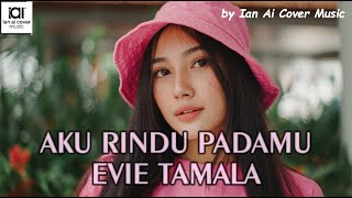 Download lagu AKU RINDU PADAMU - EVIE TAMALA // by Ian Ai Cover Music mp3