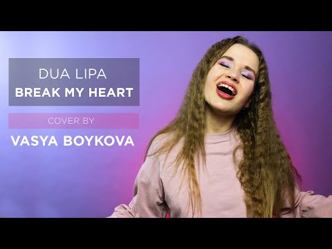 Dua Lipa - Break My Heart (Cover by Vasya Boykova)