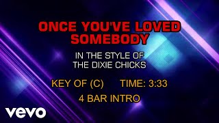 Dixie Chicks - Once You&#39;ve Loved Somebody (Karaoke)