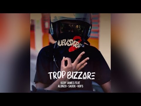 Kery James Ft. Alonzo, Sadek & Kofs - Trop Bizzare ( version skyrock )
