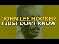 John Lee Hooker - I Just Don't Know (Official Audio)