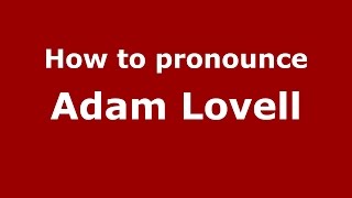 How to pronounce Adam Lovell