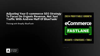 Adjusting Your E-commerce SEO Strategy To Focus On Organic Revenue, Not Just Traffic With Andrew ...